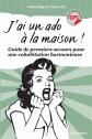 J'ai un ado � la maison ! Guide de premiers secours pour une cohabitation h