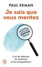 Je sais que vous mentez ! : L'art de d�tecter ceux qui vous trompent, Paul
