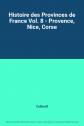 Histoire des Provinces de France Vol. 8   Provence, Nice, Corse, Collectif