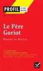 Profil d'une oeuvre : Le p�re Goriot, Balzac : analyse critique, Guy Rieger