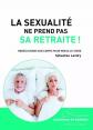 La sexualit� ne prend pas sa retraite !: Red�couvrir son corps pour mieux le viv