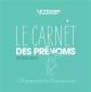 Le carnet des pr�noms: Les 100 pr�noms du carnet les 100 qui auraient pu y �tre.
