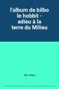 l'album de bilbo le hobbit   adieu � la terre du Milieu, JRR Tolkien