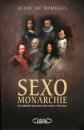 Sexo monarchie. Ces obs�d�s qui gouvernaient la France, Henri de Romeges