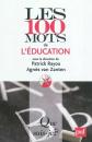 Les 100 mots de l'�ducation, Agn�s Van Zanten et  Patrick Rayou