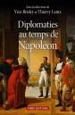 Diplomaties au temps de Napol�on, Collectif, Thierry Lentz, Yves Bruley et Victo