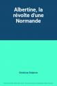 Albertine, la r�volte d'une Normande, Christiane Delpierre