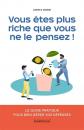 Vous �tes plus riche que vous ne le pensez !: Le guide pratique pour bien g�rer