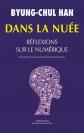 Dans la nu�e: R�flexions sur le num�rique, Byung Chul Han et  Matthieu Dumont