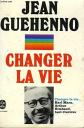 CHANGER LA VIE   MON ENFANCE ET MA JEUNESSE, GEHENNO HENRI