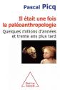 Il �tait une fois la pal�oanthropologie: Quelques millions d'ann�es et tren