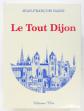 Le Tout Dijon   Jean Fran�ois Bazin   �ditions Clea 2003 [Ex. Num.]