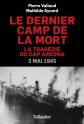 Le dernier camp de la mort: La trag�die du Cap Arcona, 3 mai 1945, Pierre Vallau