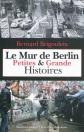 Le Mur de Berlin : Petites & Grande Histoires, Bernard Brigouleix