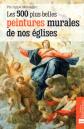 500 plus belles peintures murales de nos �glises : Philippe M�nager