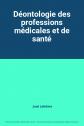 D�ontologie des professions m�dicales et de sant�, Jos� Lefebvre