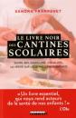 Le livre noir des cantines scolaires : Sucre, bio, gaspillage, in�galit�s... La