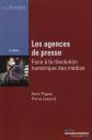 Les agences de presse : Face � la r�volution num�rique des m�dias, Henri Pigeat