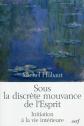Sous la discr�te mouvance de l'Esprit : initiation � la vie int�rieure