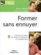 Former sans ennuyer : concevoir et r�aliser des projets de formation et d'ensei
