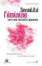 Sexualit� f�minine : vers une intimit� �panouie : de la relation � soi � la rel