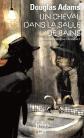 Dirk Gentle, d�tective holistique. Vol. 1. Un cheval dans la salle de bains