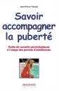 Savoir accompagner la pubert� : guide de conseils psychologiques � l'usage des
