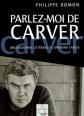 Parlez moi de Carver : une biographie litt�raire de Raymond Carver