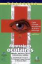 Agressions oculaires : guide � l'usage des patients et de leur entourage