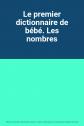 Le premier dictionnaire de b�b�. Les nombres