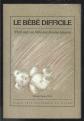 LE BEBE DIFFICILE . vivre avec un b�b� aux besoins intenses .