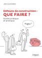 D�fauts de construction : que faire   : comment les pr�venir et comment en gu�r