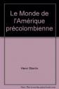 Le monde de l'Am�rique pr�colombienne., STIERLIN Henri