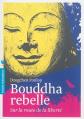 Bouddha rebelle : sur la route de la libert�