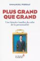 Plus grand que grand: Une histoire insolite du culte de la personnalit�, Emmanue